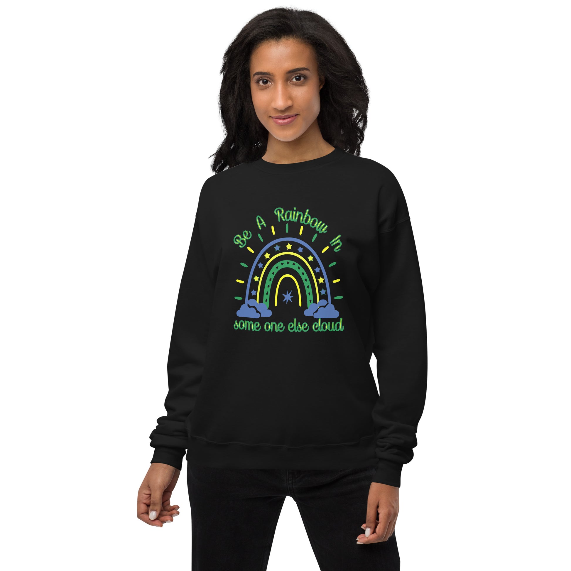 Be A Rainbow In Someone else Cloud Fleece Sweatshirt - Own Your Journey