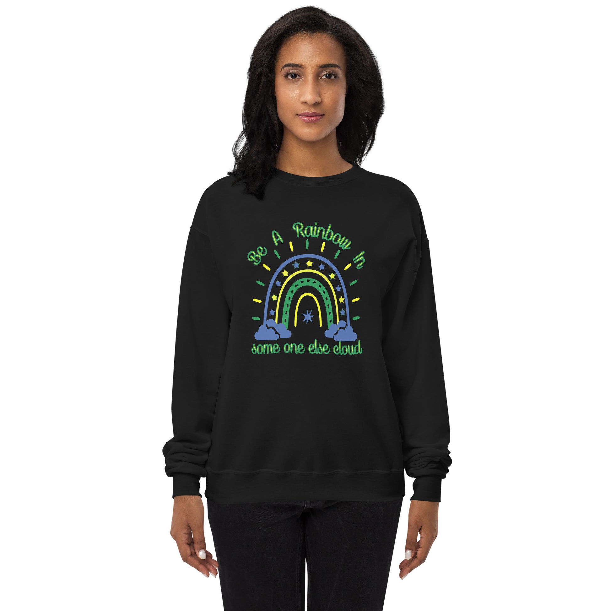 Be A Rainbow In Someone else Cloud Fleece Sweatshirt - Own Your Journey