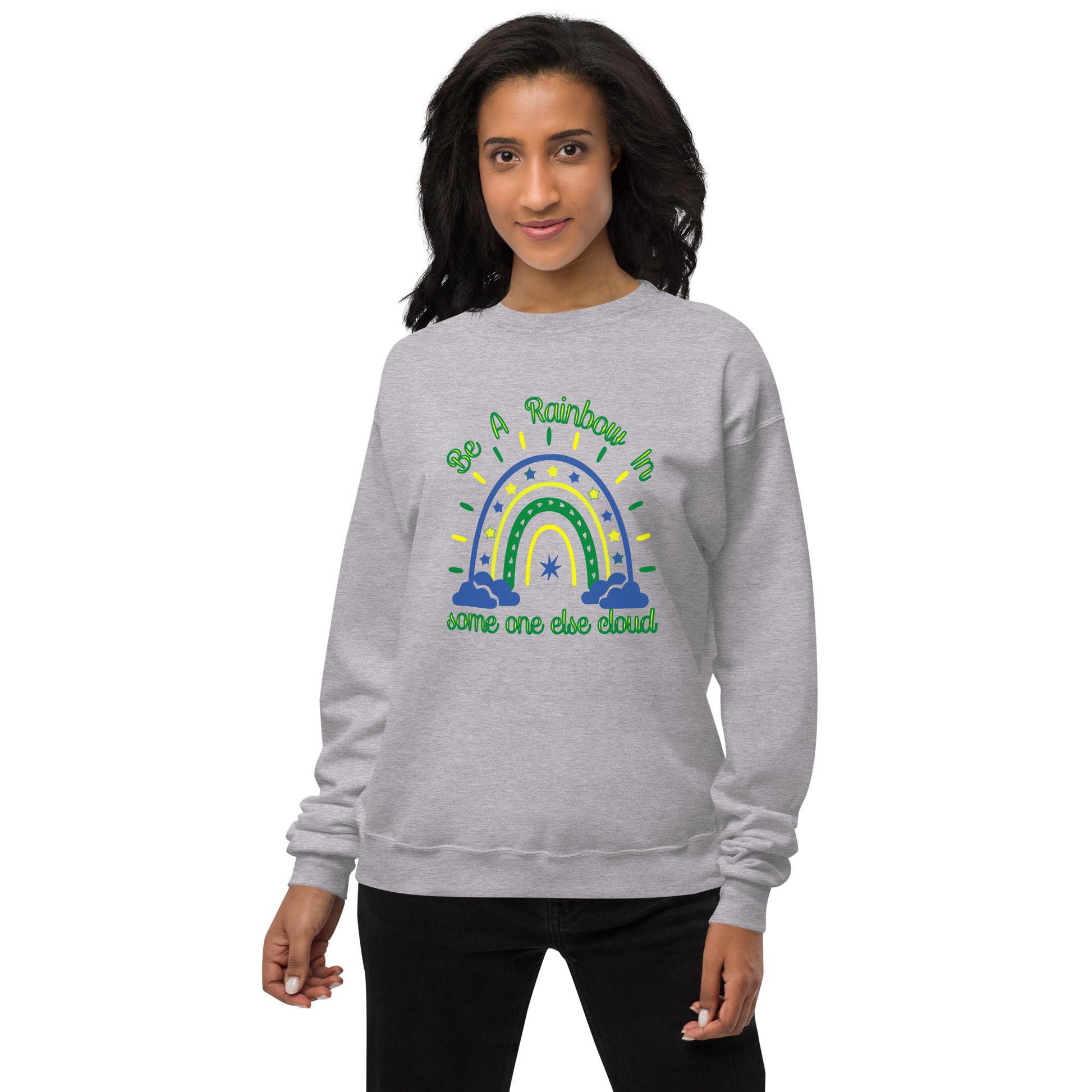 Be A Rainbow In Someone else Cloud Fleece Sweatshirt - Own Your Journey