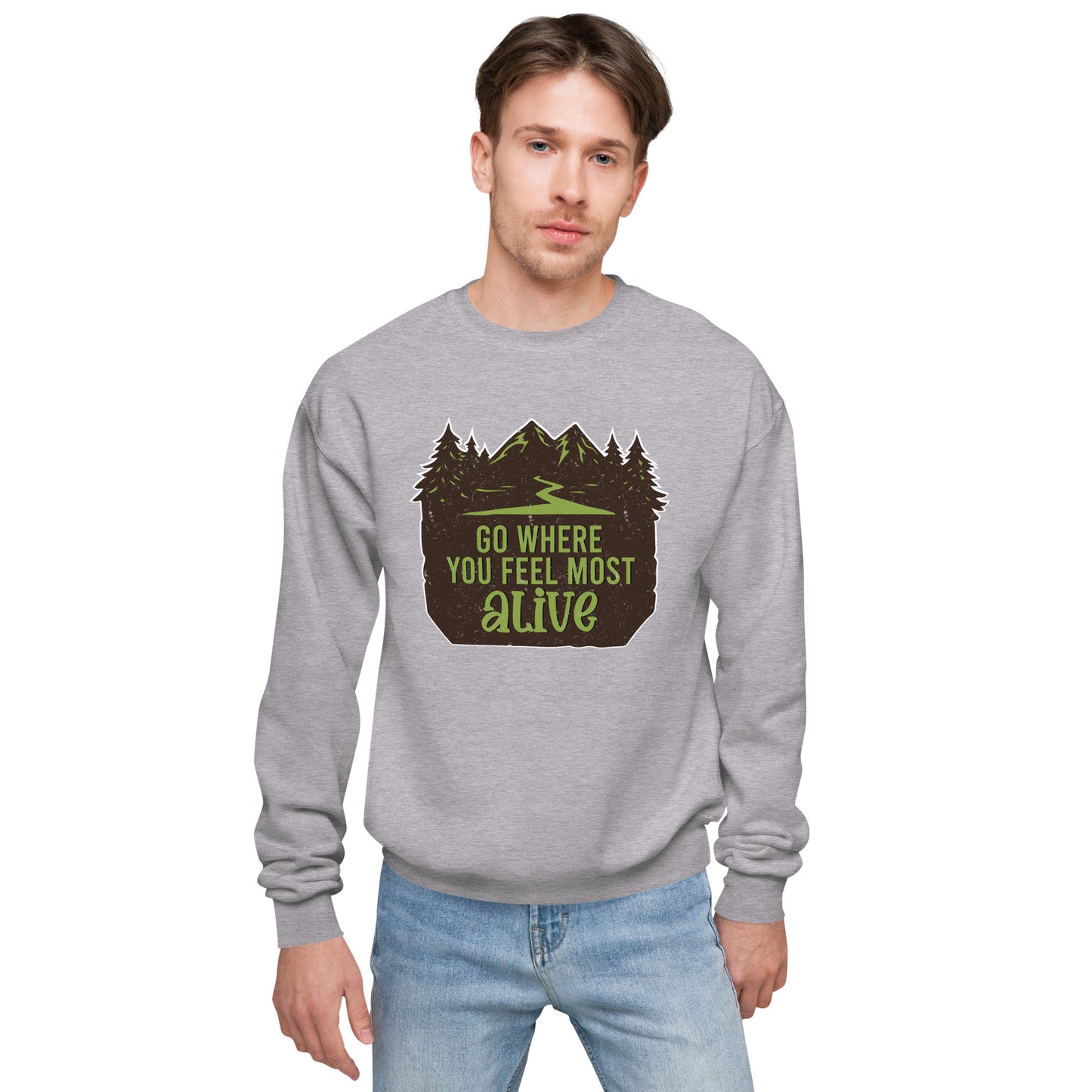 Go Where You Feel Most Alive Fleece Sweatshirt - Own Your Journey