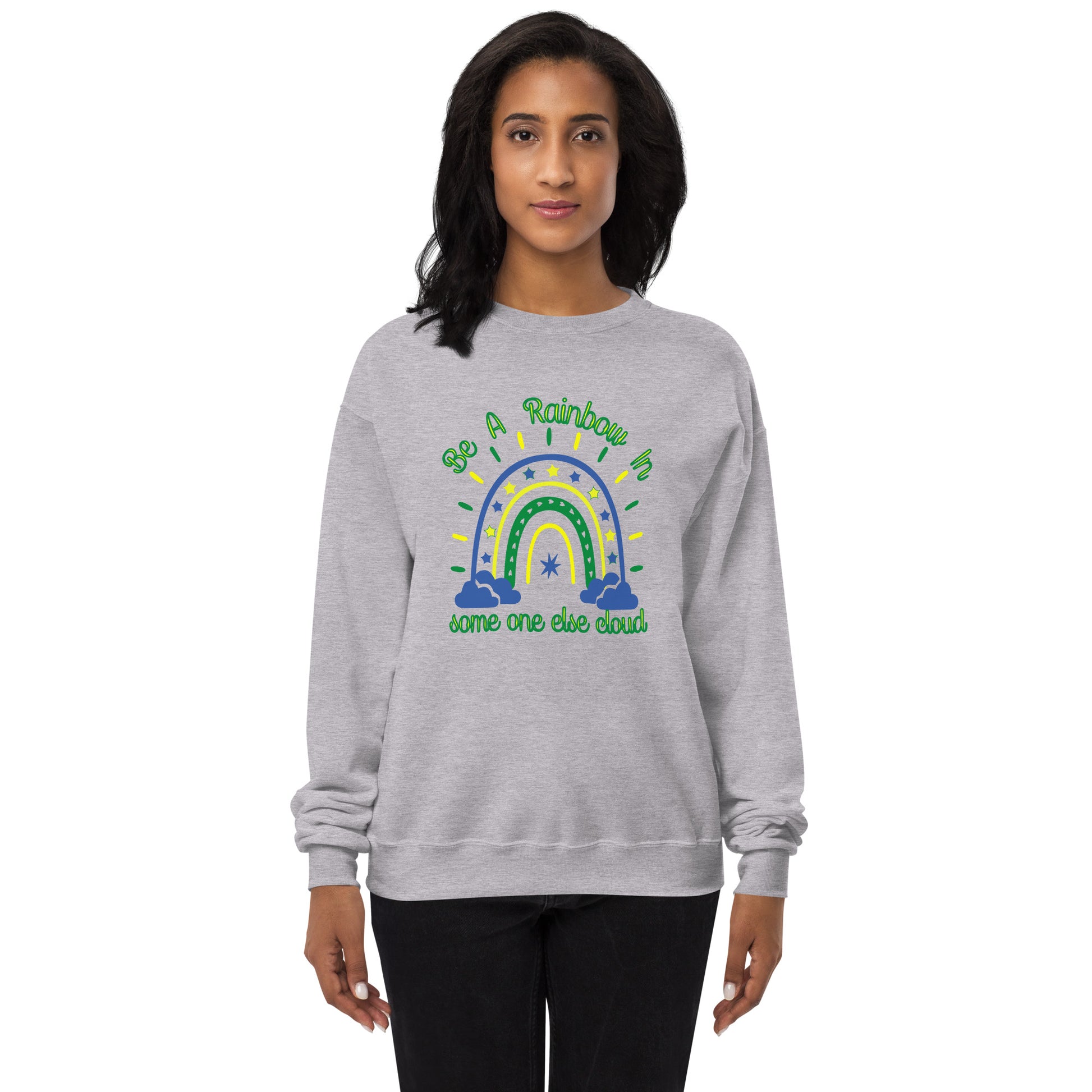 Be A Rainbow In Someone else Cloud Fleece Sweatshirt - Own Your Journey