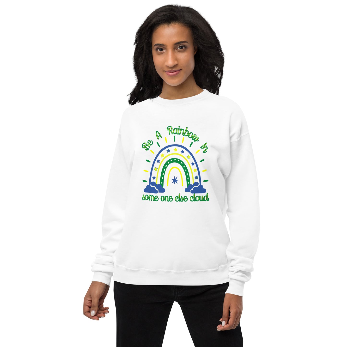 Be A Rainbow In Someone else Cloud Fleece Sweatshirt - Own Your Journey