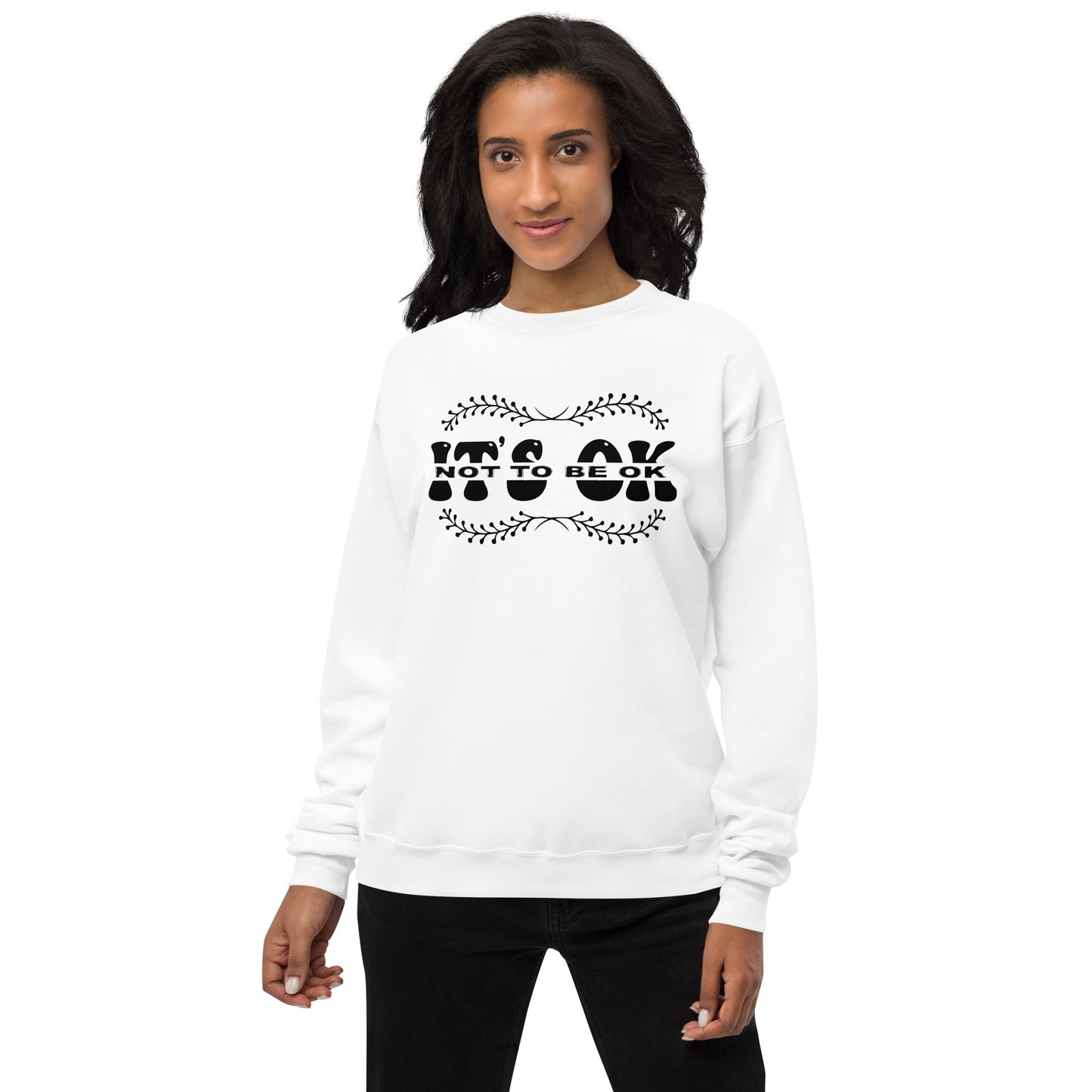 It's Okay Not To Be Okay Fleece Sweatshirt - Own Your Journey