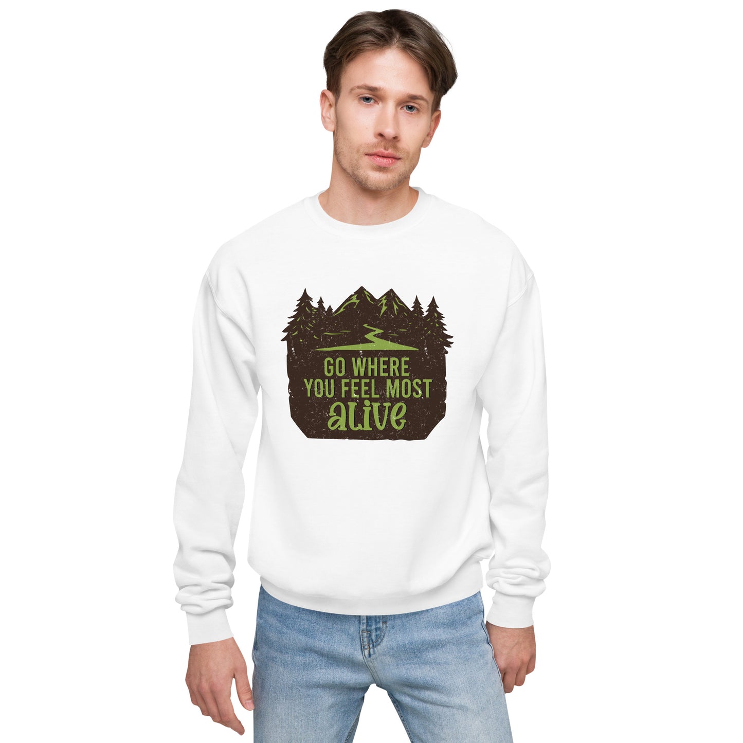 Go Where You Feel Most Alive Fleece Sweatshirt - Own Your Journey