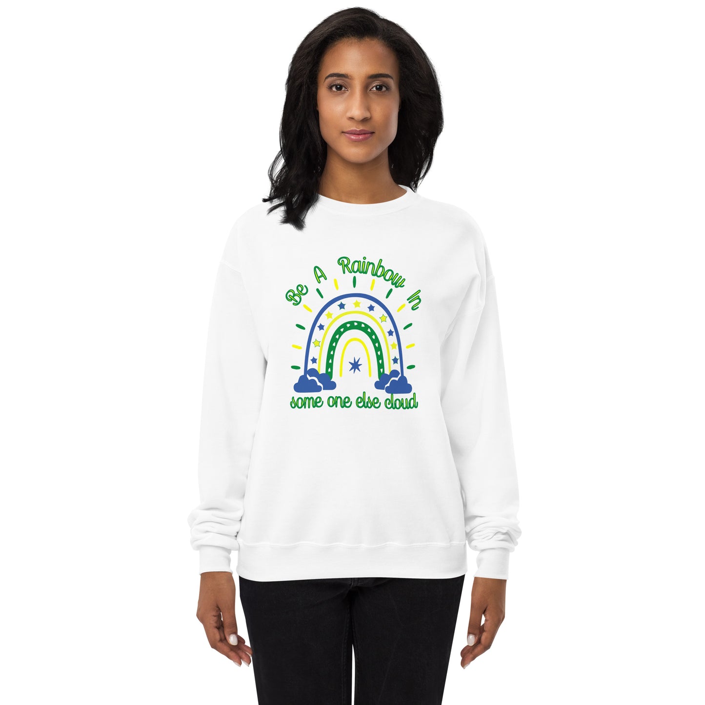 Be A Rainbow In Someone else Cloud Fleece Sweatshirt - Own Your Journey