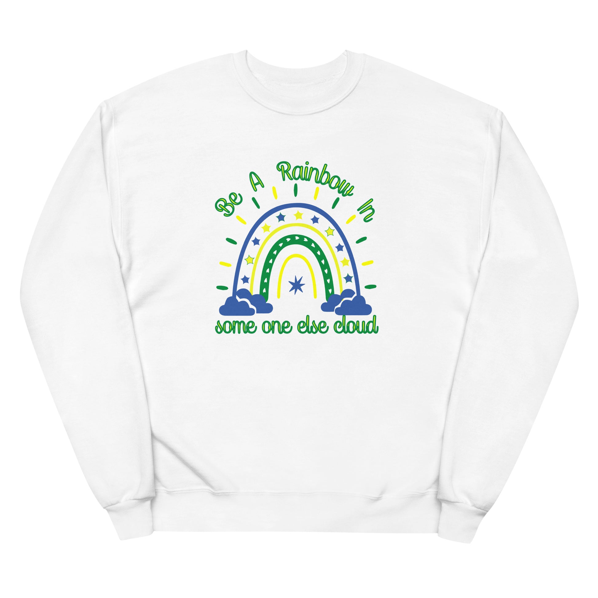 Be A Rainbow In Someone else Cloud Fleece Sweatshirt - Own Your Journey