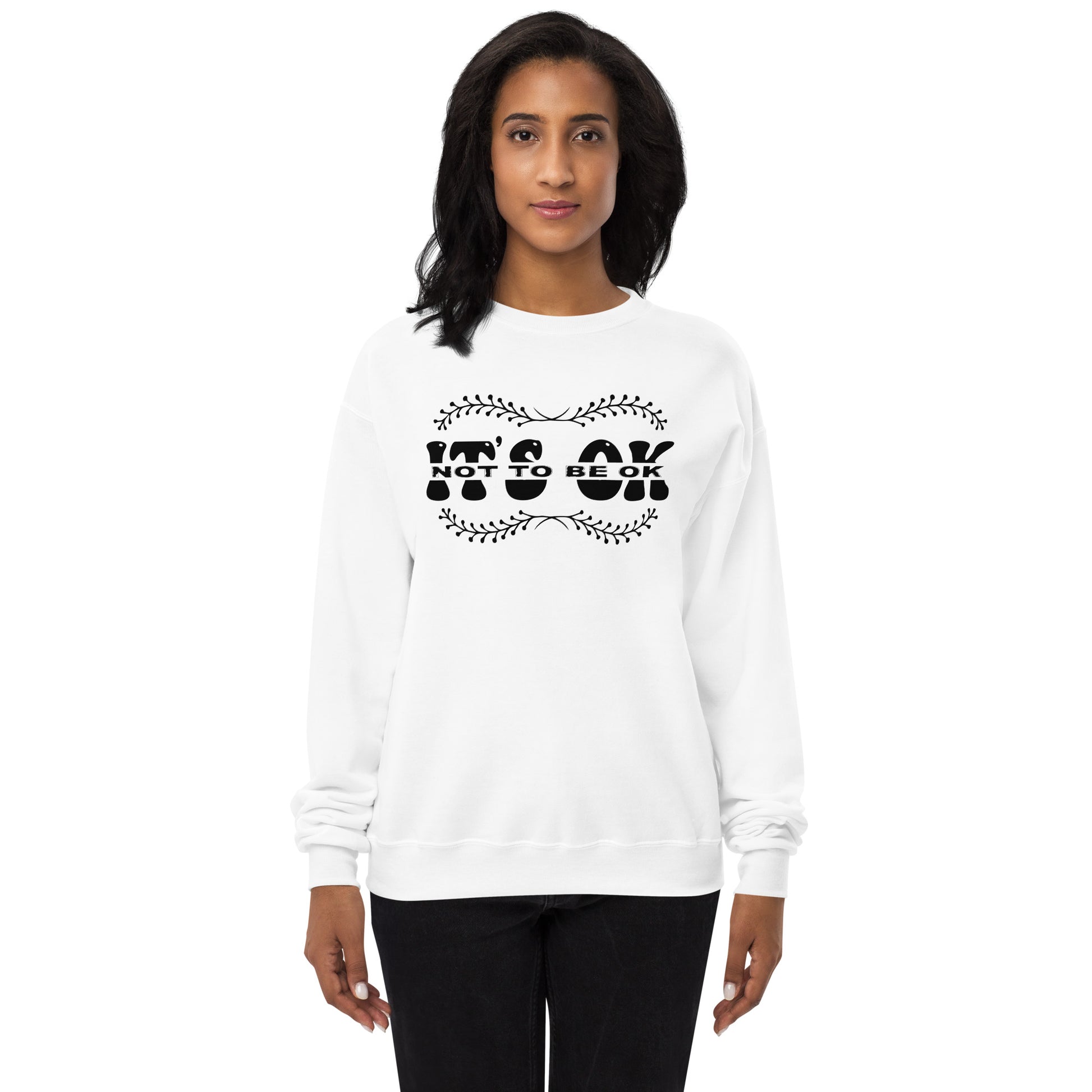 It's Okay Not To Be Okay Fleece Sweatshirt - Own Your Journey