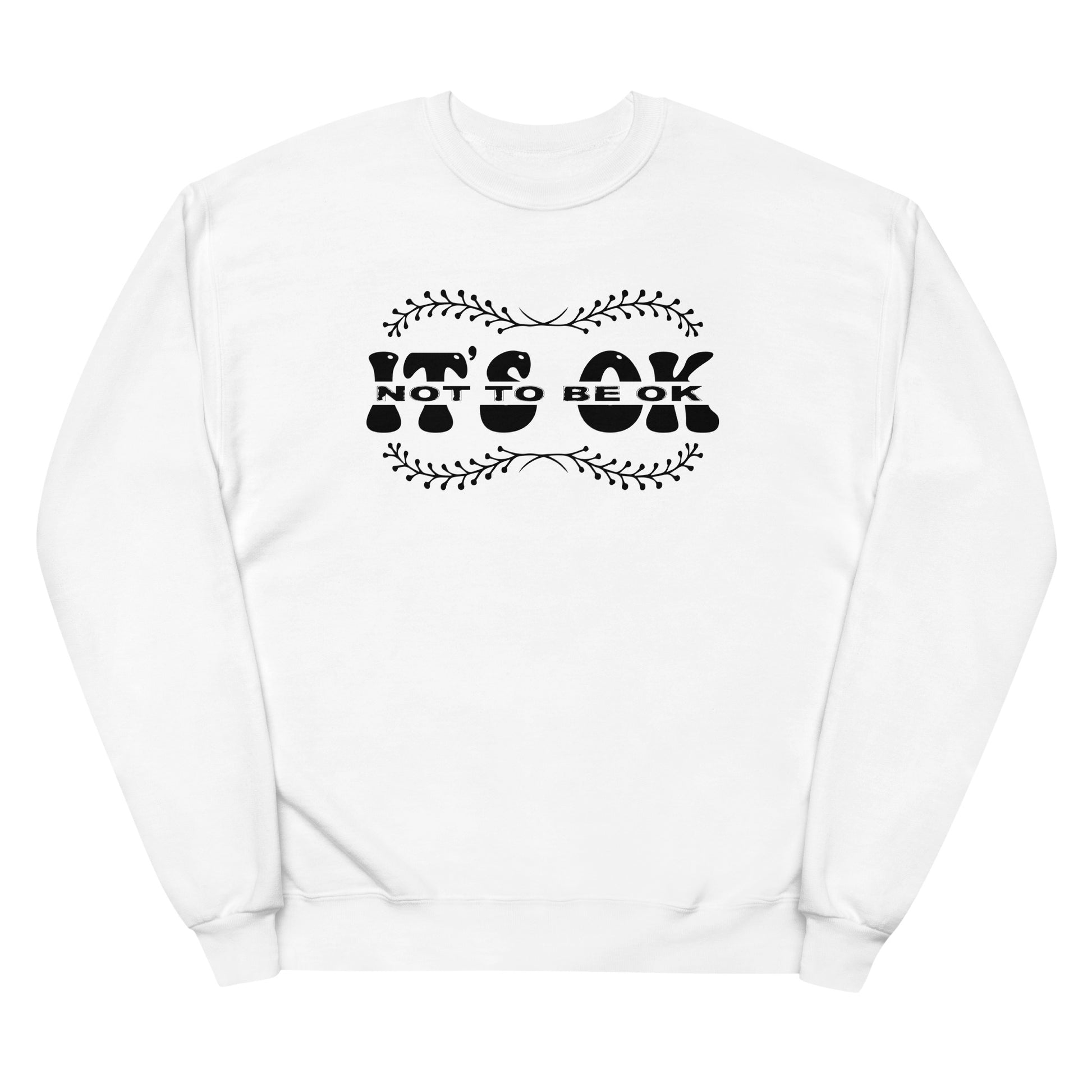 It's Okay Not To Be Okay Fleece Sweatshirt - Own Your Journey