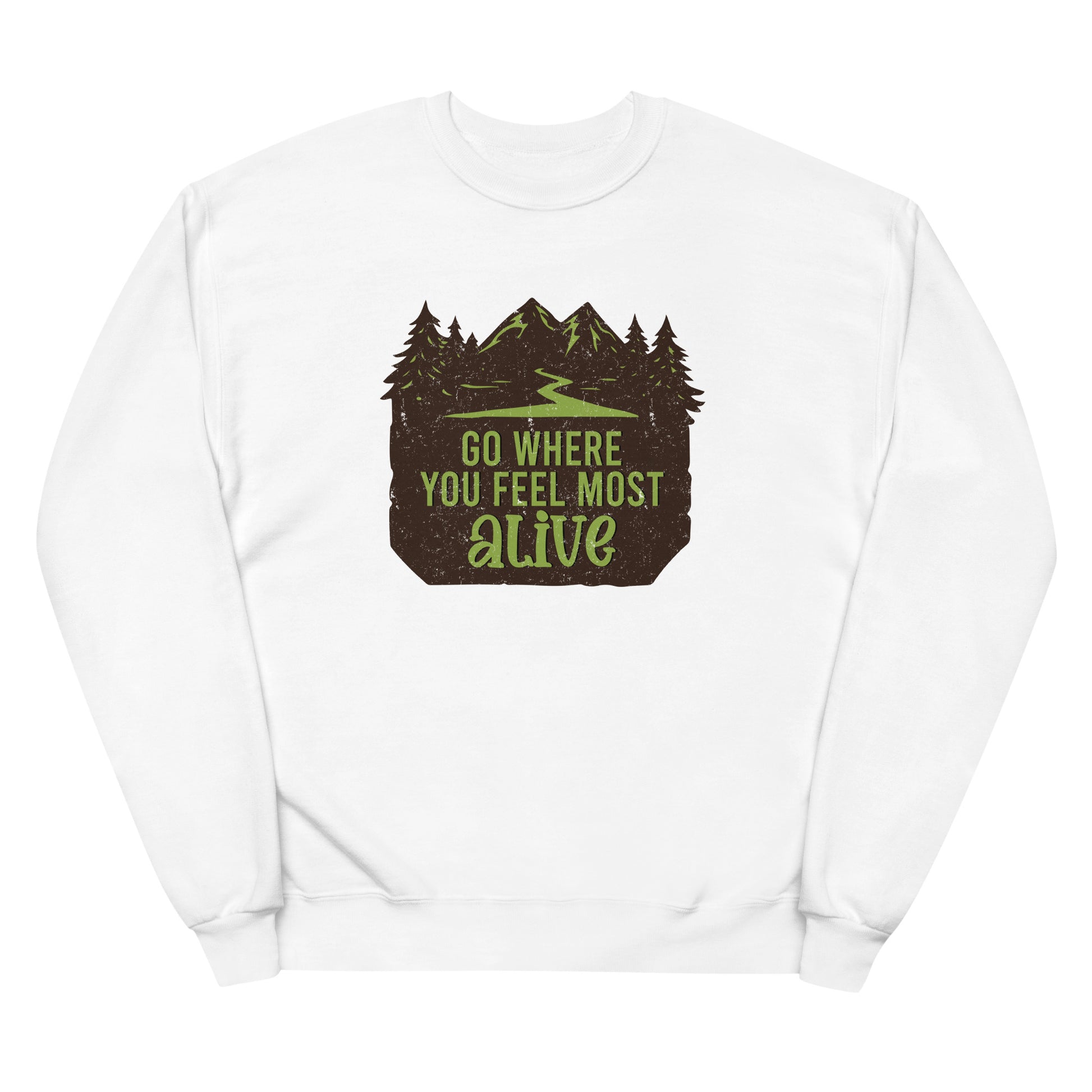 Go Where You Feel Most Alive Fleece Sweatshirt - Own Your Journey