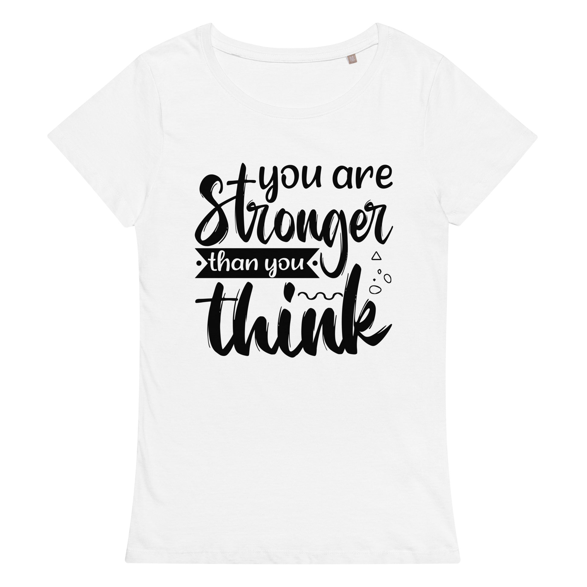 You Are Stronger Then You Think Women Organic T-Shirt - Own Your Journey